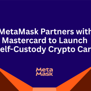 MetaMask Partners with Mastercard to Launch Self-Custody Crypto Card